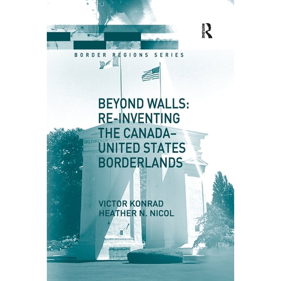 Border Regions Beyond Walls: Re-inventing the Canada-United States Borderlands, (Paperback)
