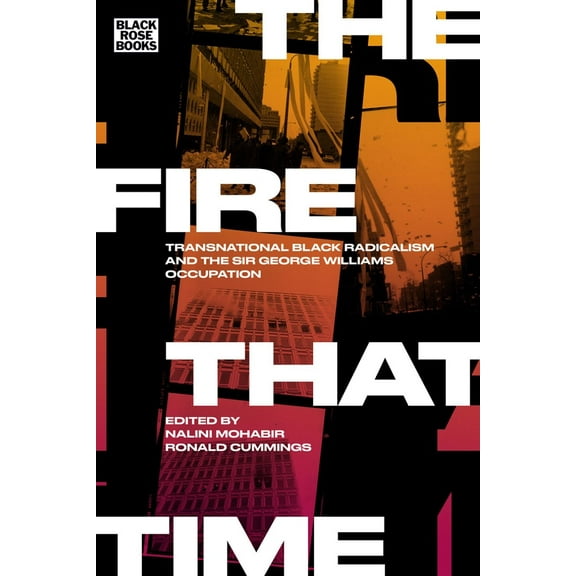 The Fire That Time : Transnational Black Radicalism and the Sir George Williams Occupation (Paperback)