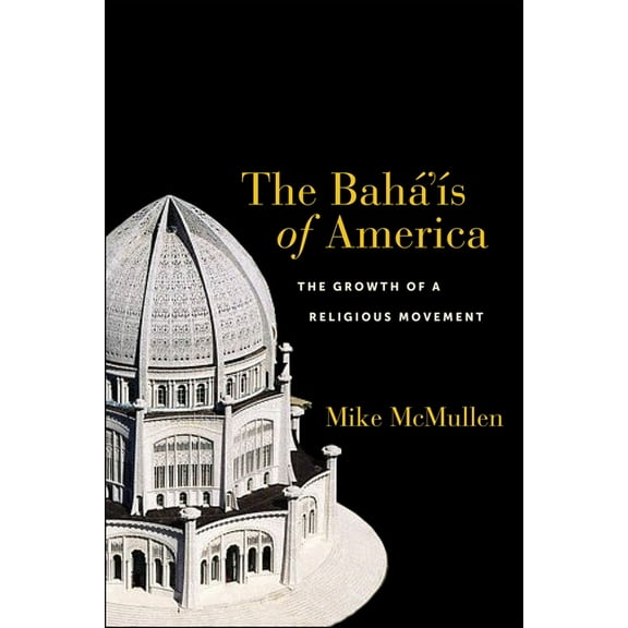 The Bahá'ís of America: The Growth of a Religious Movement, (Paperback)