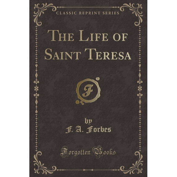 The Life of Saint Teresa (Classic Reprint)