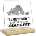 thumbnail image 2 of Inspirational Acrylic Signs Gift for Women, I'll Get Over it I Just Need to be Dramatic First, Funny Cat Gift for Home Bedroom Office Decor, 2 of 6
