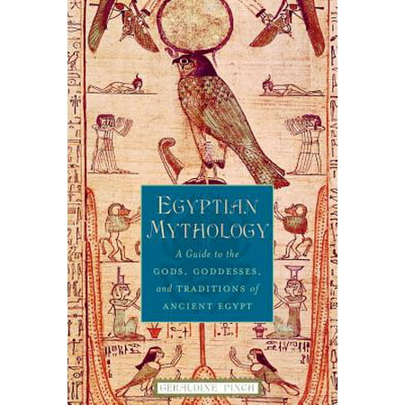 Egyptian Mythology : A Guide to the Gods, Goddesses, and Traditions of Ancient (Age Of Mythology Best God)