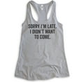 thumbnail image 1 of Sorry I'm Late I Didn't Want To Come Tank Top, Ladies Racerback Tank Top, Funny Slogan Tank, Heather Gray, Small, 1 of 3