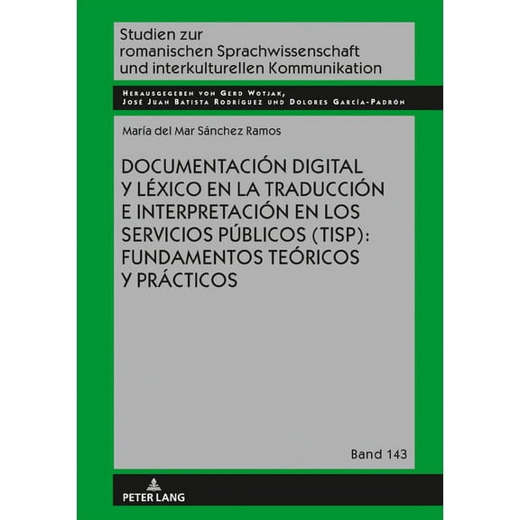 Studien Zur Romanischen Sprachwissenschaft Und Interkulturel: Documentación digital y léxico en la traducción e interpretación en los servicios públicos (TISP): fundamentos teóricos y prácticos (Hardc
