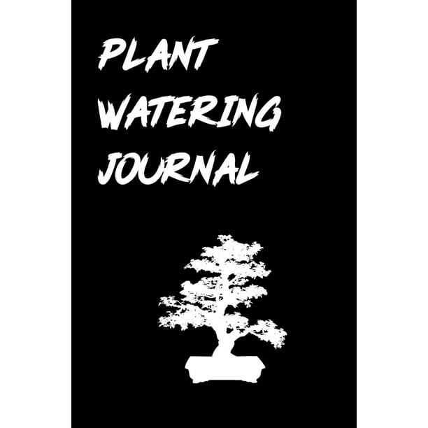 Plant Watering Journal House Plant Watering Log. Weekly Plant Watering