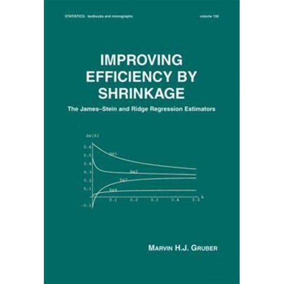 Pre-Owned Statistics: A Textbooks and Monographs Improving Efficiency by Shrinkage: The James--Stein and Ridge Regression Estimators, Book 156, (Hardcover)