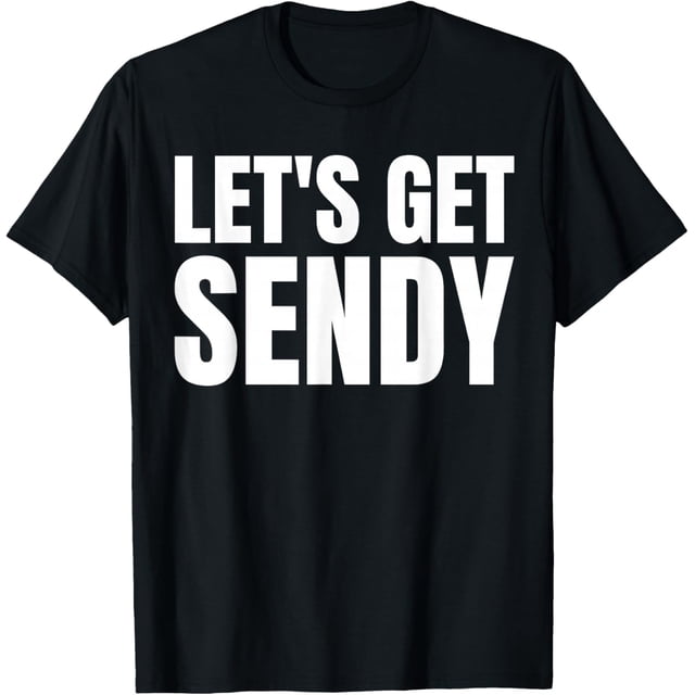 Let's Get Sendy Meme - Camiseta