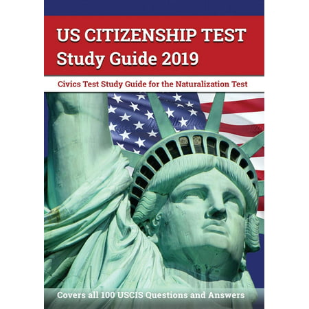 Us Citizenship Test Study Guide 2019 : Civics Test Study Guide for the Naturalization Test: Covers All 100 Uscis Questions and (Best Gre Study Materials 2019)
