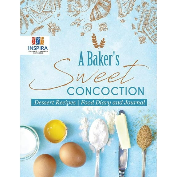 A Baker's Sweet Concoction Dessert Recipes Food Diary and Journal, (Paperback)