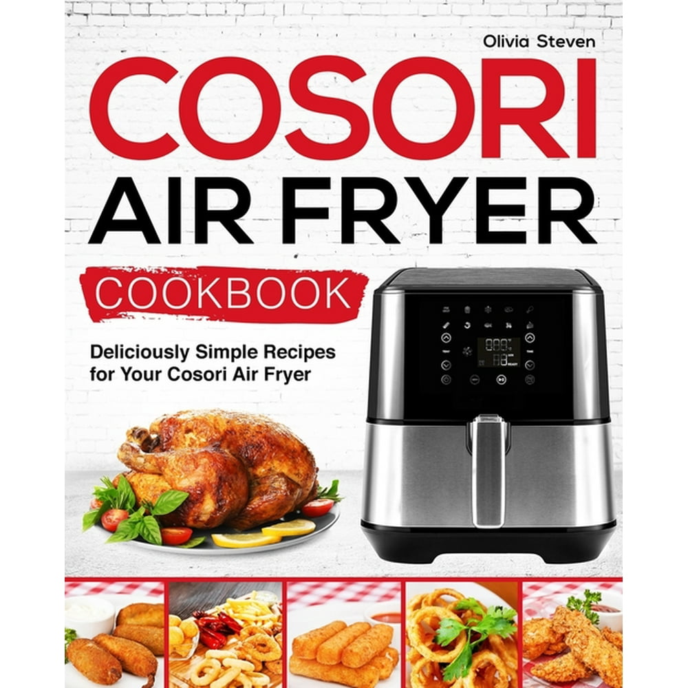 Air Fryer Recipes: Cosori Air Fryer Cookbook: Deliciously Simple