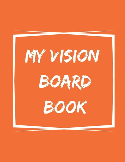 My Vision Board Book : A Guided Notebook for Visually Clarifying ...