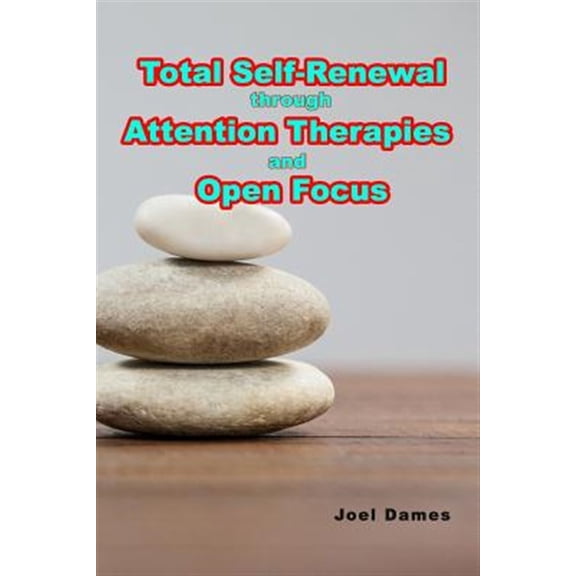 Pre-Owned Total Self-Renewal through Attention Therapies and Open Focus (Paperback) by Joel Dames