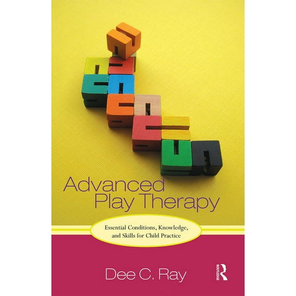 Advanced Play Therapy: Essential Conditions, Knowledge, and Skills for Child Practice, (Paperback)