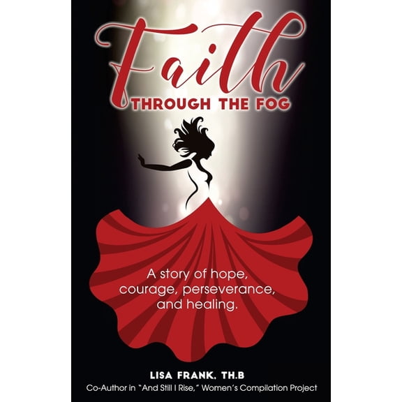 Faith Through The Fog: A story of hope, courage, perseverance and healing., (Paperback)