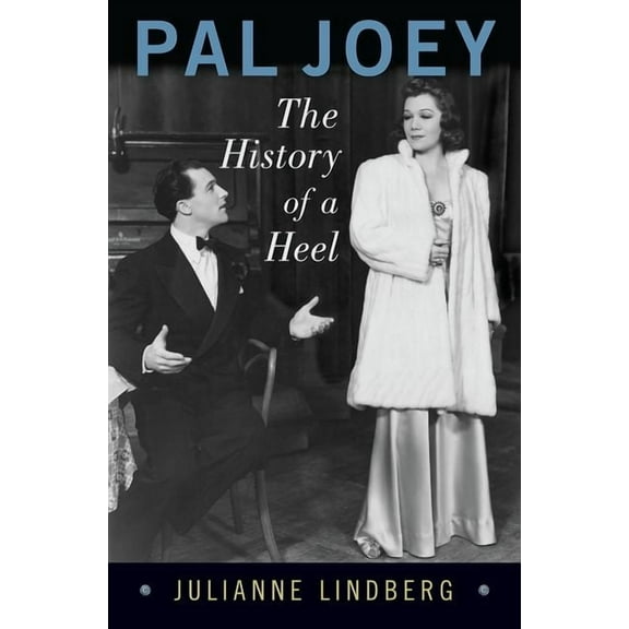 Broadway Legacies Pal Joey: The History of a Heel, (Hardcover)