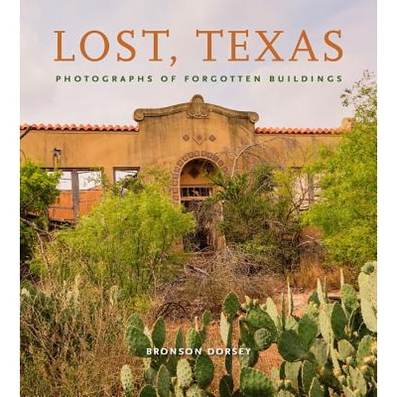 Pre-Owned Lost, Texas: Photographs of Forgotten Buildings Volume 17 (Hardcover) 1623496160 9781623496166