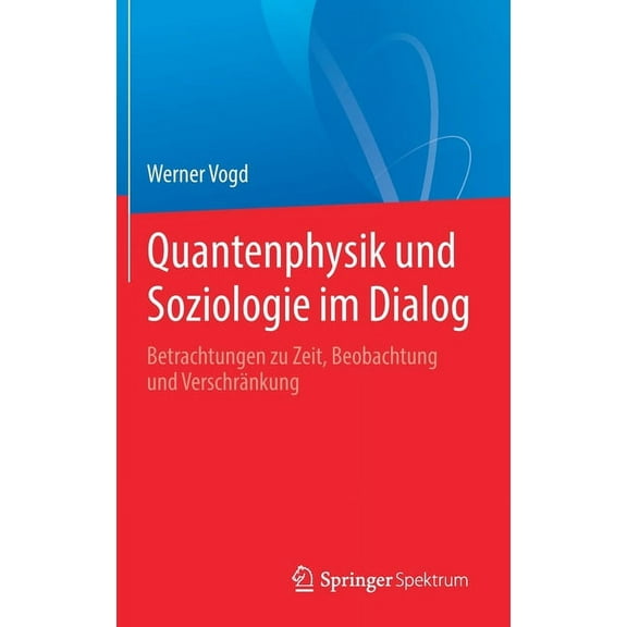 Quantenphysik Und Soziologie Im Dialog: Betrachtungen Zu Zeit, Beobachtung Und VerschrÃ¤nkung, (Hardcover)