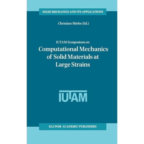 Solid Mechanics and Its Applications Iutam Symposium on Computational Mechanics of Solid Materials at Large Strains: Proceedings of the Iutam Symposium Held , Book 108, (Hardcover)