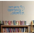 thumbnail image 3 of Don't Wait for Opportunity, Create It Motivational Vinyl Letters Art School Wall Decals Quote 23x12-Inch Traffic Blue, 3 of 5