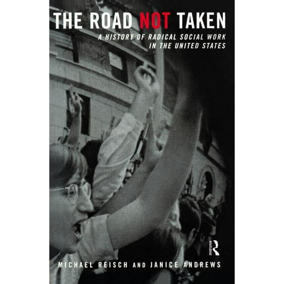 The Road Not Taken: A History of Radical Social Work in the United States, (Paperback)