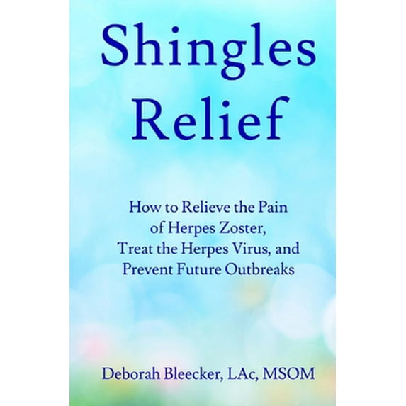 Pre-Owned Shingles Relief: How to Relieve the Pain of Herpes Zoster, Treat the Herpes Virus, and Prevent Future Outbreaks (Paperback) 1940146798 9781940146799