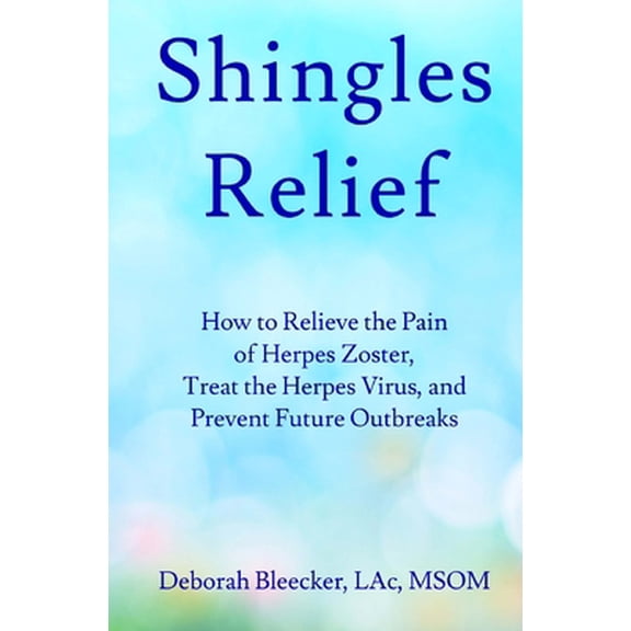 Pre-Owned Shingles Relief: How to Relieve the Pain of Herpes Zoster, Treat the Herpes Virus, and Prevent Future Outbreaks (Paperback) 1940146798 9781940146799