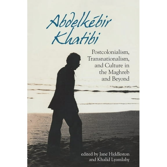 Contemporary French and Francophone Cult Abdelkébir Khatibi: Postcolonialism, Transnationalism, and Culture in the Maghreb and Beyond, (Paperback)