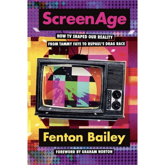 Screenage: How TV Shaped Our Reality, from Tammy Faye to Rupaul'(tm)S Drag Race, (Hardcover)