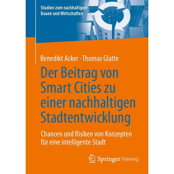 Studien Zum Nachhaltigen Bauen Und Wirts Der Beitrag Von Smart Cities Zu Einer Nachhaltigen Stadtentwicklung: Chancen Und Risiken Von Konzepten FÃ¼r Eine Intellig, (Paperback)