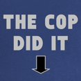 thumbnail image 2 of CafePress - THE COP DID IT Maternity T Shirt - Maternity Dark T-Shirt, 2 of 3