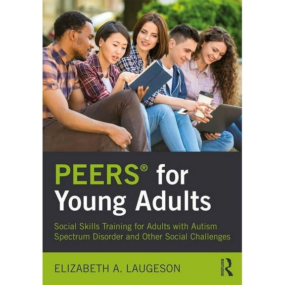 PEERS(R) for Young Adults: Social Skills Training for Adults with Autism Spectrum Disorder and Other Social Challenges, (Paperback)
