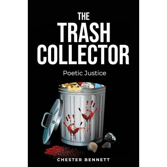 THE TRASH COLLECTOR: POETIC JUSTICE  Paperback  Chester Edward Bennett