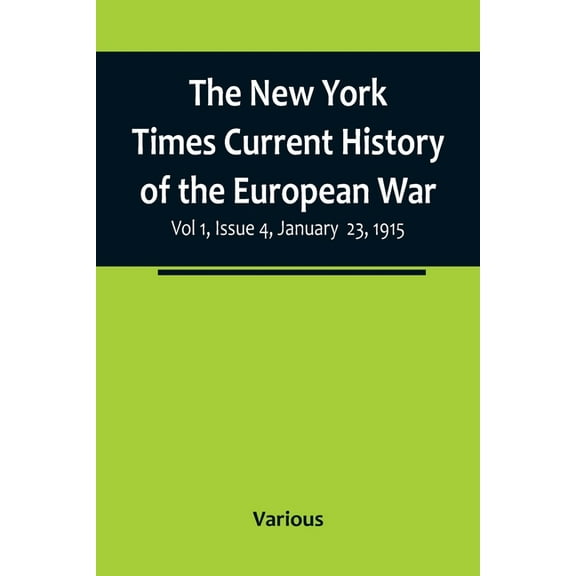 The New York Times Current History of the European War, Vol 1, Issue 4, January 23, 1915, (Paperback)
