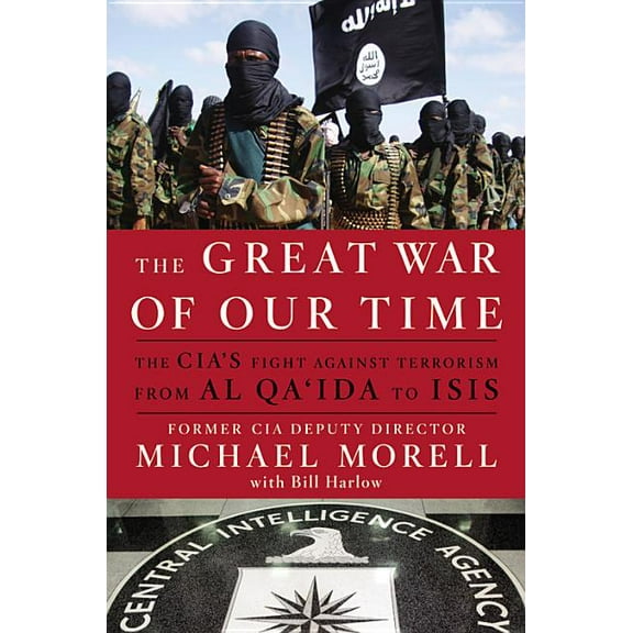 The Great War of Our Time: The Cia's Fight Against Terrorism--From Al Qa'ida to Isis, (Hardcover)