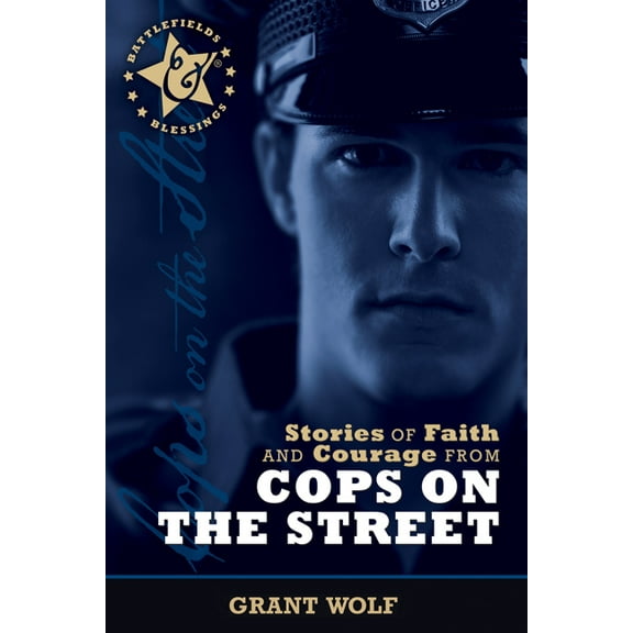 Battlefields & Blessings: Stories of Faith and Courage from Cops on the Street (Paperback)