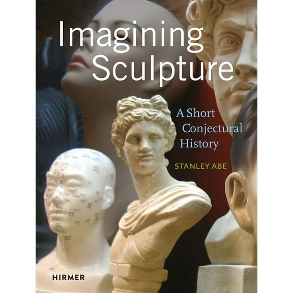 Imagining Sculpture: A Short Conjectural History, (Hardcover)