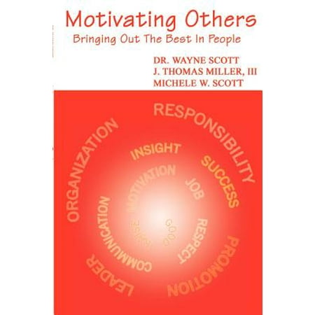 Motivating Others : Bringing Out the Best in (Bringing Out The Best In People)