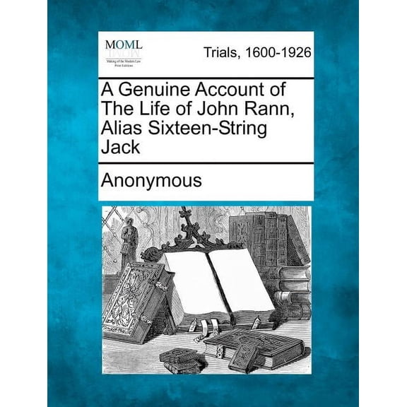A Genuine Account of the Life of John Rann, Alias Sixteen-String Jack (Paperback)