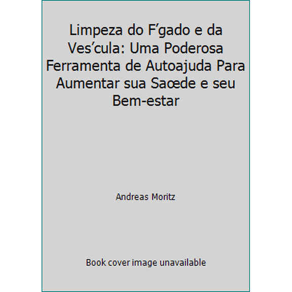 Pre-Owned Limpeza do Fgado e da Vescula: Uma Poderosa Ferramenta de Autoajuda Para Aumentar sua Sade e seu Bem-estar (Paperback) 8537005304 9788537005309
