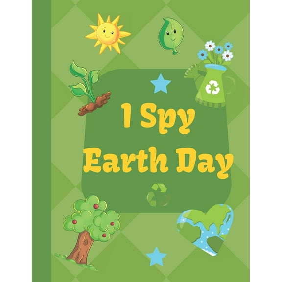 I spy Earth Day: Earth Day themed fun I spy with my little eyes guessing game book for 2-6 year old kids in preschool an, (Paperback)