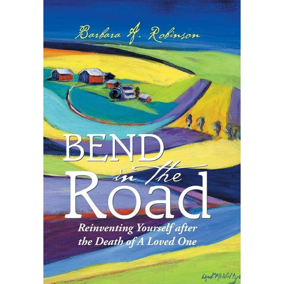 Bend in the Road : Reinventing Yourself after the Death of a Loved One (Hardcover)
