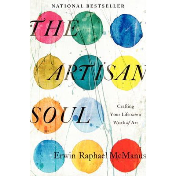 Pre-Owned The Artisan Soul: Crafting Your Life into a Work of Art (Hardcover) 0062270273 9780062270276