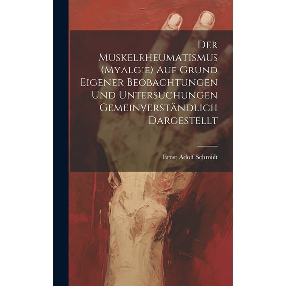 Der Muskelrheumatismus (Myalgie) Auf Grund Eigener Beobachtungen Und Untersuchungen Gemeinverständlich Dargestellt (Hardcover)