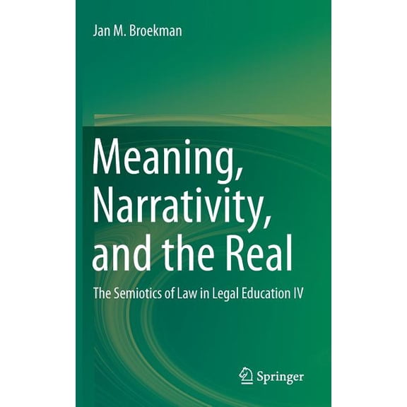 Meaning, Narrativity, and the Real: The Semiotics of Law in Legal Education IV, (Hardcover)