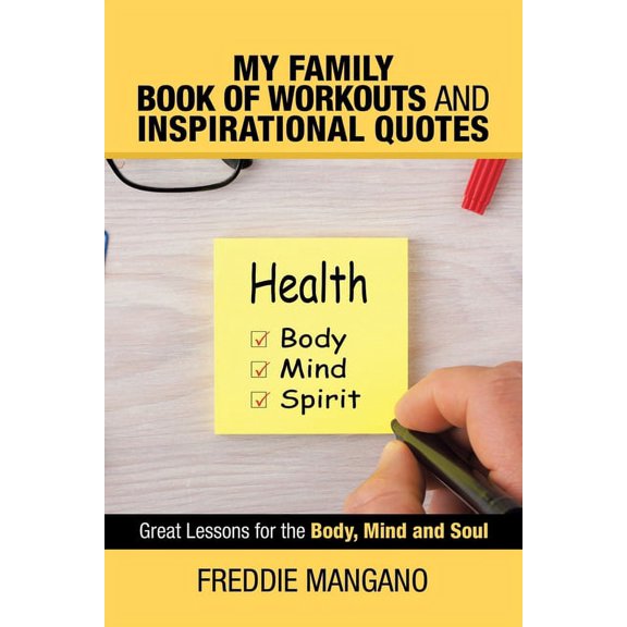 My Family Book of Workouts and Inspirational Quotes: Great Lessons for the Body, Mind and Soul, (Paperback)