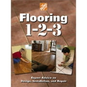 Flooring 1-2-3: Expert Advice on Design, Installation, and Repair (Hardcover) by Home Depot (Editor), John Holms
