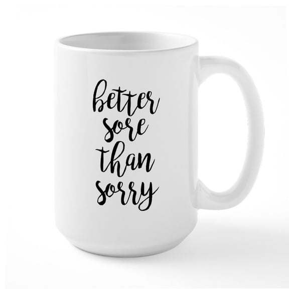 CafePress - Better Sore Than Sorry - 15 oz Ceramic Large White Novelty Mug
