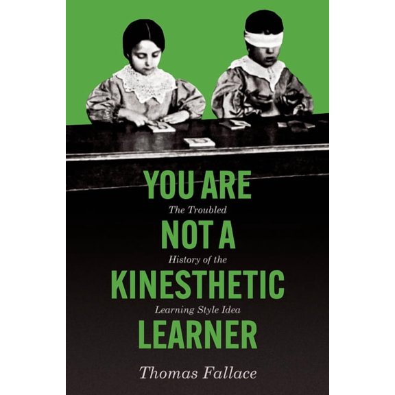 You Are Not a Kinesthetic Learner: The Troubled History of the Learning Style Idea, (Paperback)