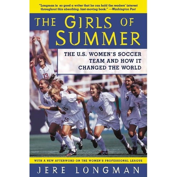 The Girls of Summer: The U.S. Women's Soccer Team and How It Changed the World, (Paperback)