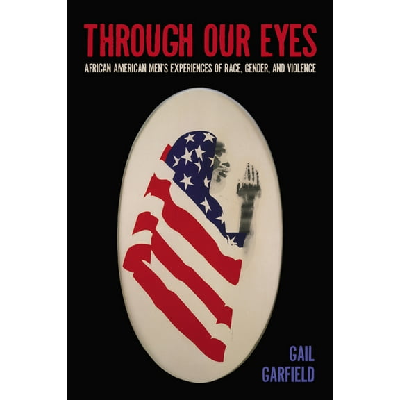 Through Our Eyes: African American Men's Experiences of Race, Gender, and Violence, (Paperback)